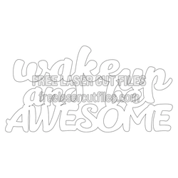 Wake Up and Be Awesome Laser Cut Phrase Design