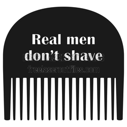 Funny Beard Comb Design, "Real Men Don't Shave" Laser Cut File