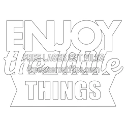 Enjoy the Little Things Laser Cut Quote Design