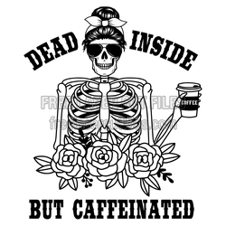 Dead Inside But Caffeinated Skeleton Coffee Cut File