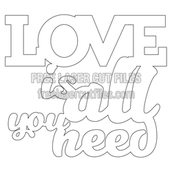 "Love is all you need" Laser Cut Phrase Design