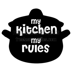 My Kitchen My Rules Quote Kitchen Sign, Ready to Cut