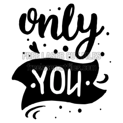 Only You Valentine Quote Laser Cut Design, Free Download