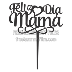 Feliz Dia Mama Cake Topper Ready to Cut Laser File
